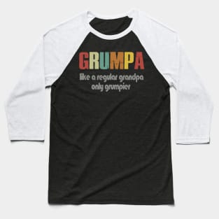 GRUMPA LIKE A REGULAR GRANDPA ONLY GRUMPIER Baseball T-Shirt